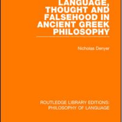 Language, Thought and Falsehood in Ancient Greek Philosophy Language, Thought and Falsehood in Ancient Greek Philosophy