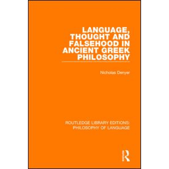 Language, Thought and Falsehood in Ancient Greek Philosophy Language, Thought and Falsehood in Ancient Greek Philosophy