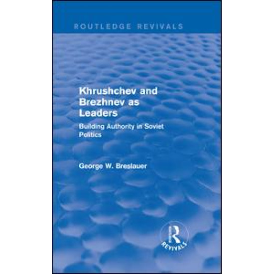 Khrushchev and Brezhnev as Leaders (Routledge Revivals) Khrushchev and Brezhnev as Leaders (Routledge Revivals)