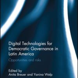 Digital Technologies for Democratic Governance in Latin America Digital Technologies for Democratic Governance in Latin America