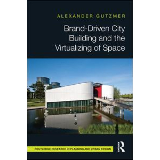 Brand-Driven City Building and the Virtualizing of Space