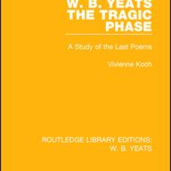 W. B. Yeats: The Tragic Phase W. B. Yeats: The Tragic Phase