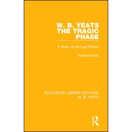 W. B. Yeats: The Tragic Phase W. B. Yeats: The Tragic Phase
