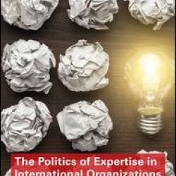 The Politics of Expertise in International Organizations The Politics of Expertise in International Organizations