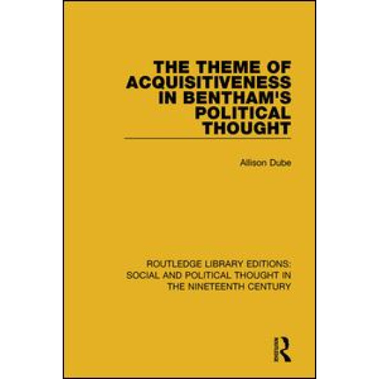 The Theme of Acquisitiveness in Bentham's Political Thought The Theme of Acquisitiveness in Bentham's Political Thought