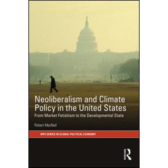 Neoliberalism and Climate Policy in the United States Neoliberalism and Climate Policy in the United States