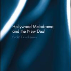 Hollywood Melodrama and the New Deal Hollywood Melodrama and the New Deal