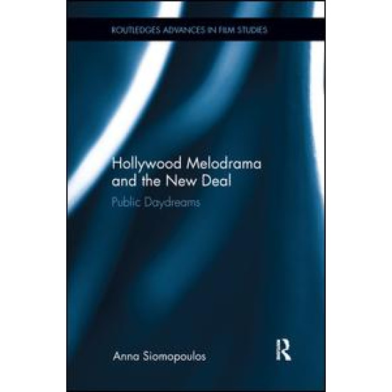 Hollywood Melodrama and the New Deal Hollywood Melodrama and the New Deal