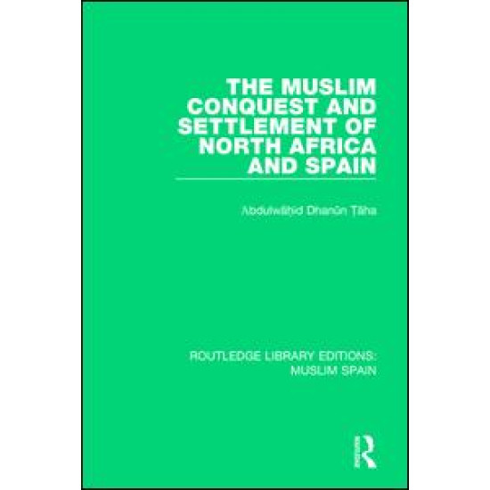 The Muslim Conquest and Settlement of North Africa and Spain The Muslim Conquest and Settlement of North Africa and Spain