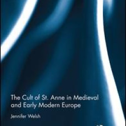 The Cult of St. Anne in Medieval and Early Modern Europe