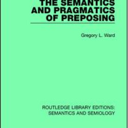 The Semantics and Pragmatics of Preposing The Semantics and Pragmatics of Preposing