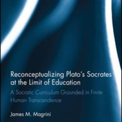 Reconceptualizing Plato’s Socrates at the Limit of Education Reconceptualizing Plato’s Socrates at the Limit of Education