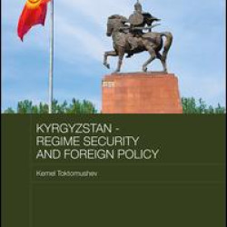 Kyrgyzstan - Regime Security and Foreign Policy