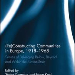 (Re)Constructing Communities in Europe, 1918-1968 (Re)Constructing Communities in Europe, 1918-1968