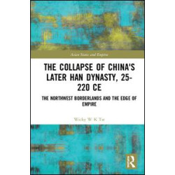 The Collapse of China's Later Han Dynasty, 25-220 CE The Collapse of China's Later Han Dynasty, 25-220 CE