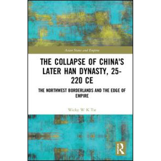 The Collapse of China's Later Han Dynasty, 25-220 CE