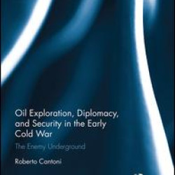 Oil Exploration, Diplomacy, and Security in the Early Cold War