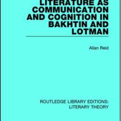Literature as Communication and Cognition in Bakhtin and Lotman Literature as Communication and Cognition in Bakhtin and Lotman
