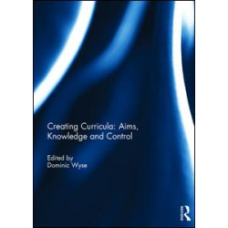Creating Curricula: Aims, Knowledge and Control Creating Curricula: Aims, Knowledge and Control