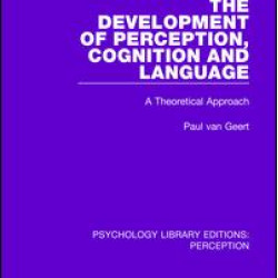 The Development of Perception, Cognition and Language The Development of Perception, Cognition and Language