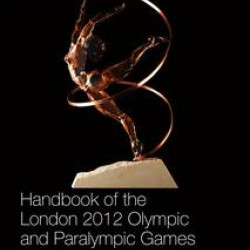 Handbook of the London 2012 Olympic and Paralympic Games Handbook of the London 2012 Olympic and Paralympic Games