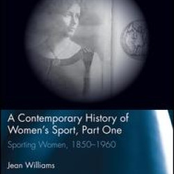 A Contemporary History of Women's Sport, Part One A Contemporary History of Women's Sport, Part One