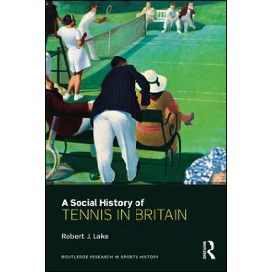 A Social History of Tennis in Britain A Social History of Tennis in Britain