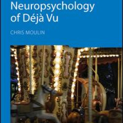 The Cognitive Neuropsychology of Déjà Vu The Cognitive Neuropsychology of Déjà Vu