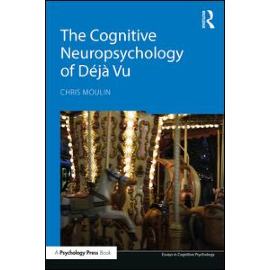 The Cognitive Neuropsychology of Déjà Vu The Cognitive Neuropsychology of Déjà Vu