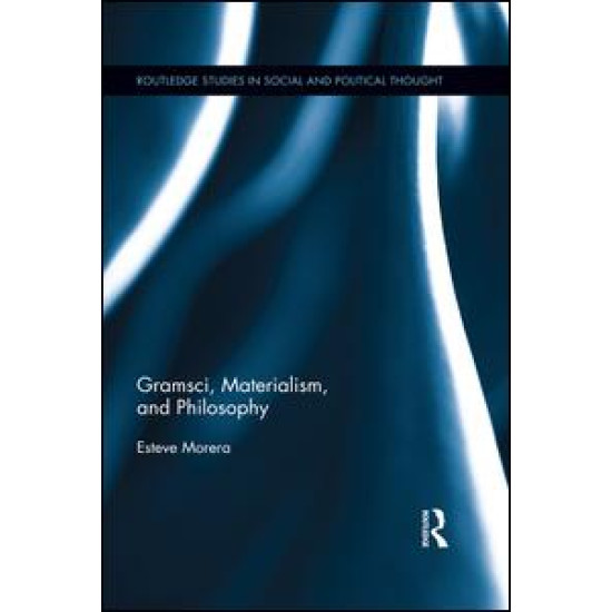 Gramsci, Materialism, and Philosophy Gramsci, Materialism, and Philosophy