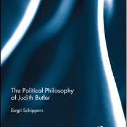 The Political Philosophy of Judith Butler The Political Philosophy of Judith Butler