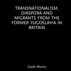 Transnationalism, Diaspora and Migrants from the former Yugoslavia in Britain Transnationalism, Diaspora and Migrants from the former Yugoslavia in Britain