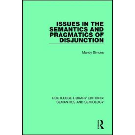 Issues in the Semantics and Pragmatics of Disjunction Issues in the Semantics and Pragmatics of Disjunction