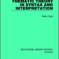 Thematic Theory in Syntax and Interpretation Thematic Theory in Syntax and Interpretation