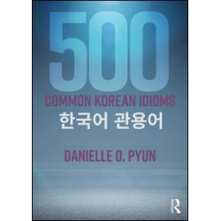 500 Common Korean Idioms 500 Common Korean Idioms