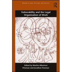 Vulnerability and the Legal Organization of Work Vulnerability and the Legal Organization of Work