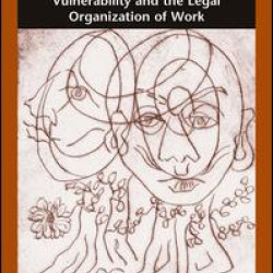 Vulnerability and the Legal Organization of Work Vulnerability and the Legal Organization of Work