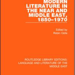 Modern Literature in the Near and Middle East, 1850-1970 Modern Literature in the Near and Middle East, 1850-1970