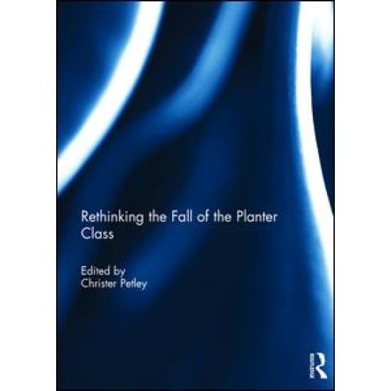 Rethinking the Fall of the Planter Class Rethinking the Fall of the Planter Class
