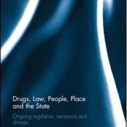Drugs, Law, People, Place and the State