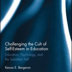 Challenging the Cult of Self-Esteem in Education