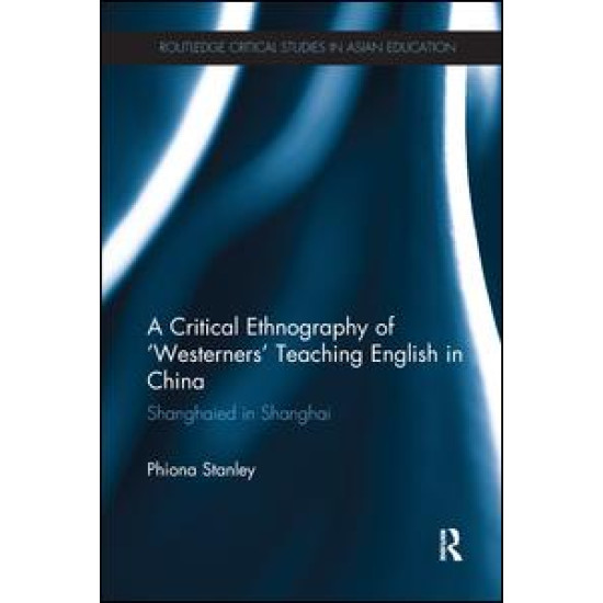 A Critical Ethnography of ‘Westerners’ Teaching English in China A Critical Ethnography of ‘Westerners’ Teaching English in China