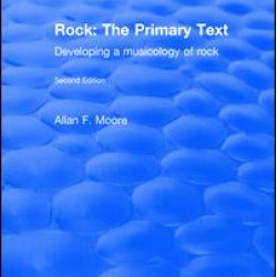 Rock: The Primary Text - Developing a Musicology of Rock Rock: The Primary Text - Developing a Musicology of Rock