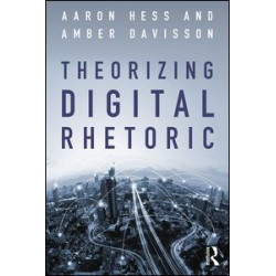 Theorizing Digital Rhetoric Theorizing Digital Rhetoric