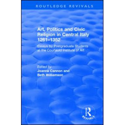Art, Politics and Civic Religion in Central Italy, 1261–1352 Art, Politics and Civic Religion in Central Italy, 1261–1352