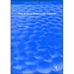 How to Avoid Employment Tribunals: And What to Do If You Can't How to Avoid Employment Tribunals: And What to Do If You Can't