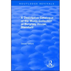 A Descriptive Catalogue of the Music Collection at Burghley House, Stamford A Descriptive Catalogue of the Music Collection at Burghley House, Stamford
