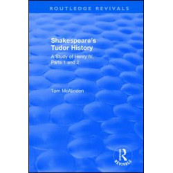 Shakespeare's Tudor History: A Study of Henry IV Parts 1 and 2 Shakespeare's Tudor History: A Study of Henry IV Parts 1 and 2