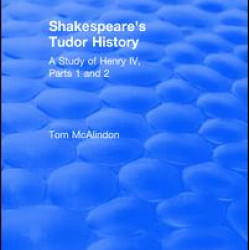 Shakespeare's Tudor History: A Study of  Henry IV Parts 1 and 2