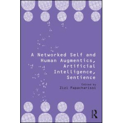 A Networked Self and Human Augmentics, Artificial Intelligence, Sentience A Networked Self and Human Augmentics, Artificial Intelligence, Sentience